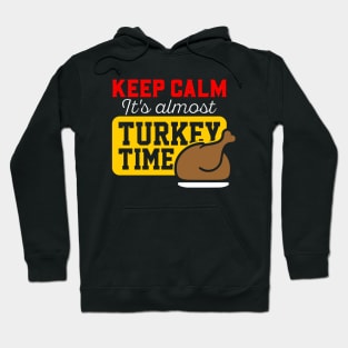 Keep Calm It's Almost Turkey Time Hoodie